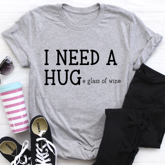 I Need A Huge Glass Of Wine T-Shirt