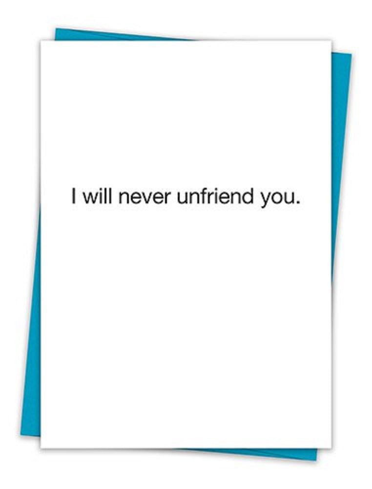 I Will Never Unfriend You Greeting Card with Teal Envelope